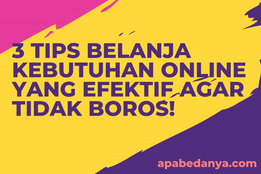 3 TIPS BELANJA KEBUTUHAN ONLINE YANG EFEKTIF AGAR TIDAK BOROS!