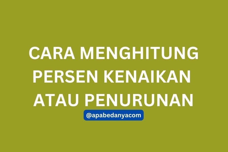 Cara Menghitung Persen Kenaikan atau Penurunan