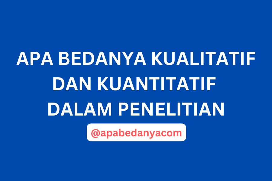 Apa Bedanya Kualitatif dan Kuantitatif dalam Penelitian