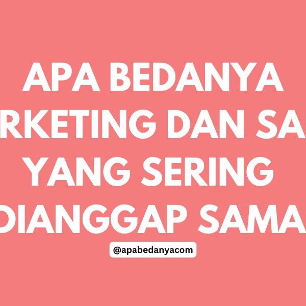 Apa Bedanya Marketing dan Sales yang Sering Dianggap Sama