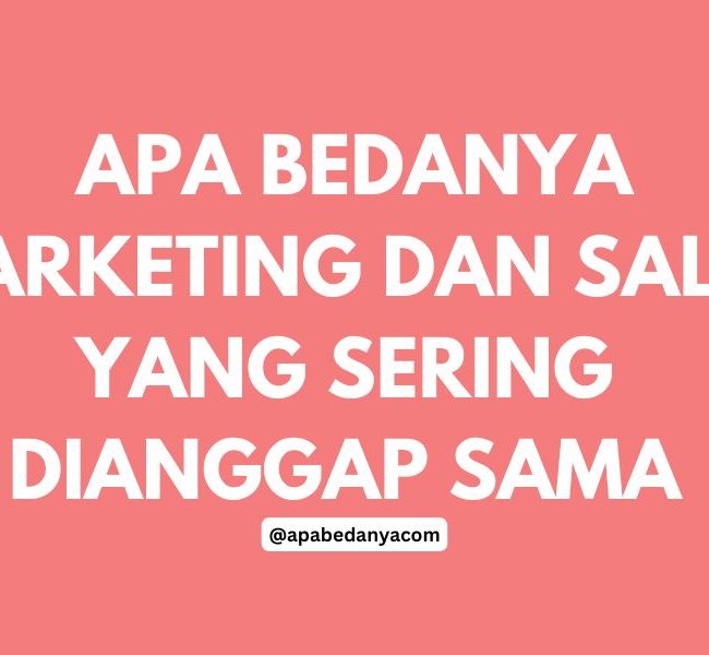 Apa Bedanya Marketing dan Sales yang Sering Dianggap Sama