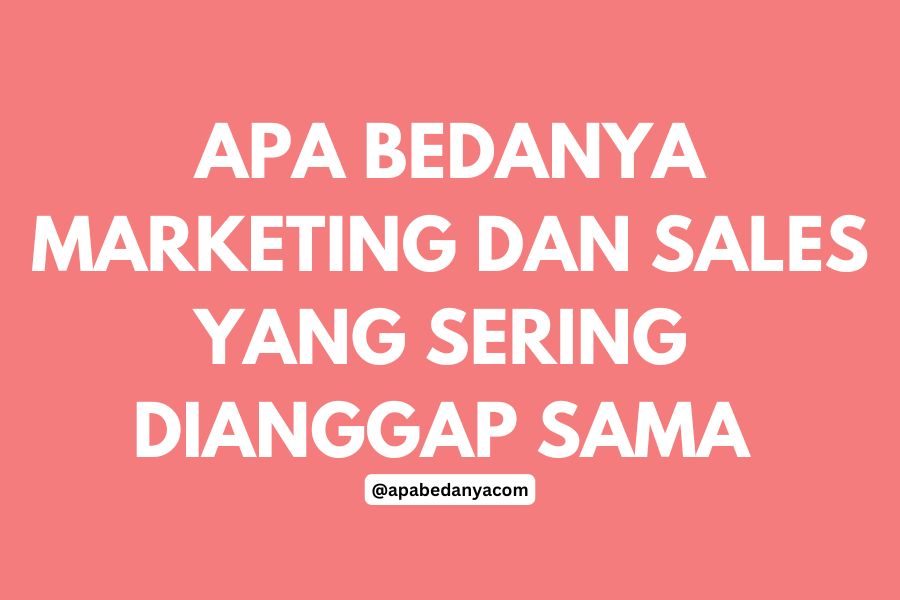 Apa Bedanya Marketing dan Sales yang Sering Dianggap Sama