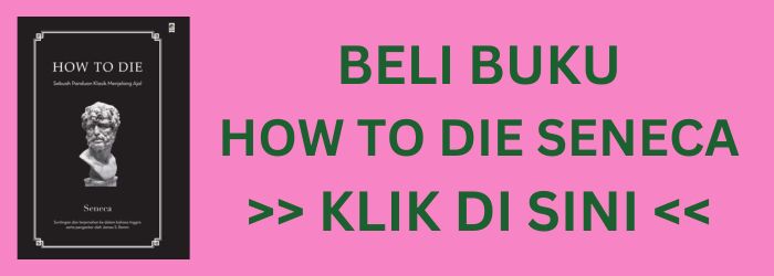 Review Buku How to Die karya Seneca, Sebuah Panduan Kuno untuk Mati yudichu apabedanyacom how to die tentang apa